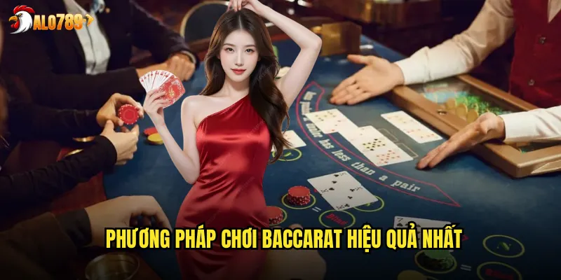 Phương pháp chơi Baccarat hiệu quả nhất