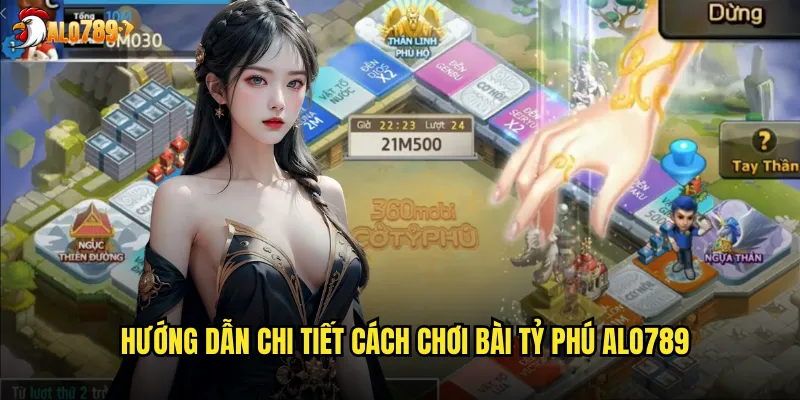 Hướng Dẫn Chi Tiết Cách Chơi Bài Tỷ Phú ALO789