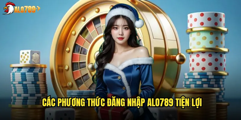 Đăng Nhập ALO789 Bảo Mật Tối Đa Và Xử Lý Sự Cố Nhanh Chóng 2 Các phương thức đăng nhập ALO789 tiện lợi