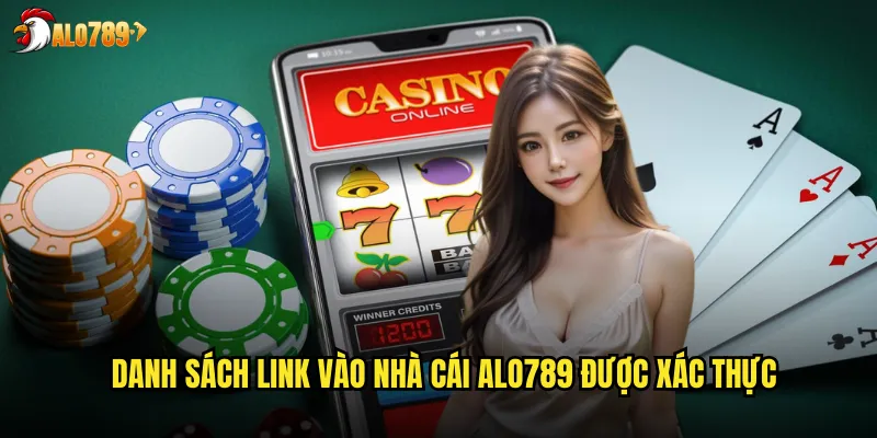 Danh sách link vào nhà cái ALO789 được xác thực