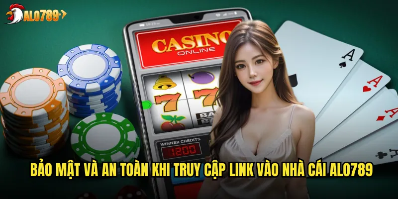 Bảo mật và an toàn khi truy cập link vào nhà cái ALO789