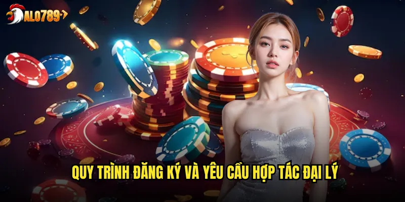 Hợp Tác Đại Lý ALO789 Cơ Hội Vàng Thu Nhập Thụ Động Cao 3 Quy trình đăng ký và yêu cầu hợp tác đại lý