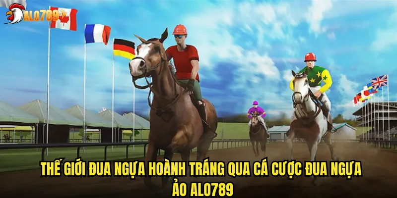 Thế giới đua ngựa hoành tráng qua cá cược đua ngựa ảo ALO789
