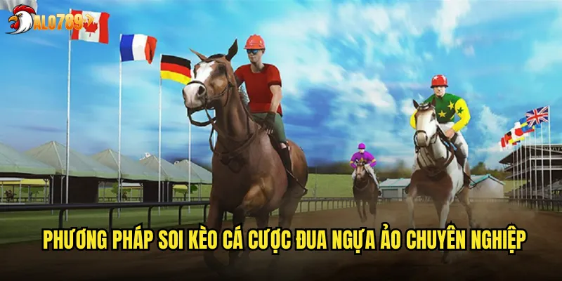 Phương pháp soi kèo cá cược đua ngựa ảo chuyên nghiệp