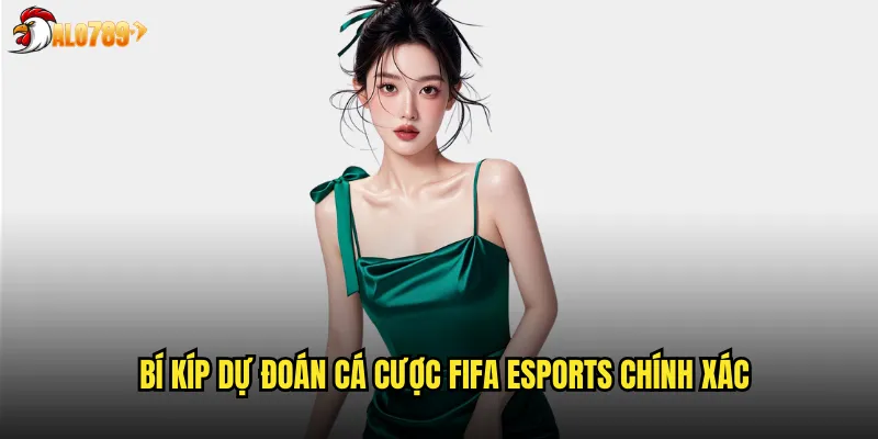Bí kíp dự đoán cá cược FIFA eSports chính xác