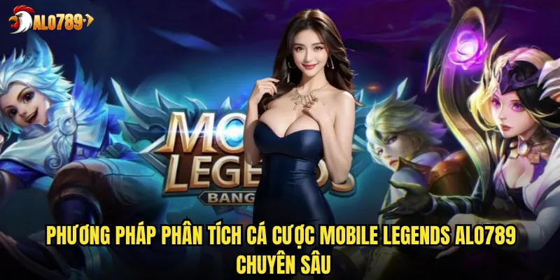 Phương pháp phân tích cá cược Mobile Legends ALO789 chuyên sâu