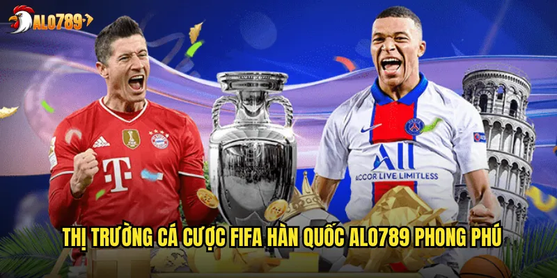 Thị trường cá cược FIFA Hàn Quốc ALO789 phong phú