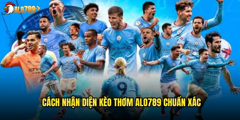 Cách nhận diện kèo thơm ALO789 chuẩn xác