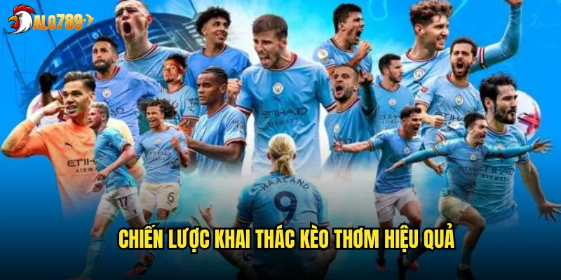 Chiến lược khai thác kèo thơm hiệu quả