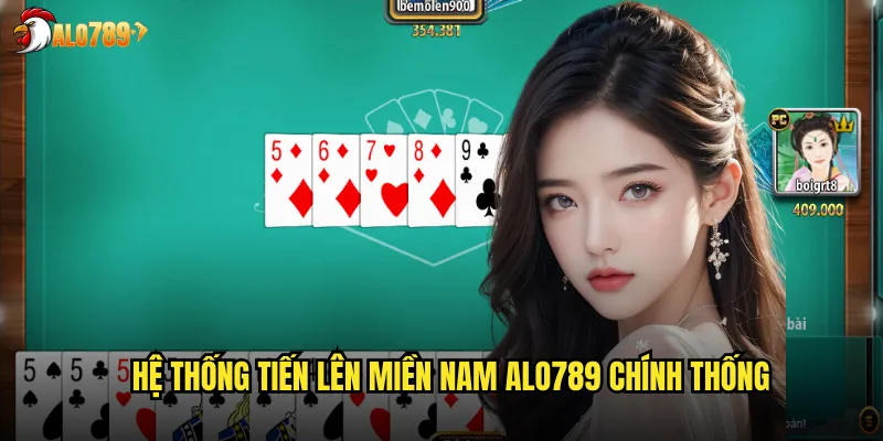 Tiến Lên Miền Nam ALO789 Trò Chơi Bài Dân Gian Việt Nam Số 1 2 Hệ thống Tiến lên miền Nam ALO789 chính thống