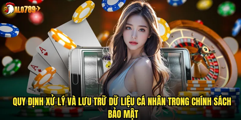 Chính Sách Bảo Mật ALO789 Cam Kết Bảo Vệ Thông Tin Tuyệt Đối 2 Quy định xử lý và lưu trữ dữ liệu cá nhân trong chính sách bảo mật